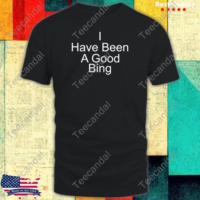 I Have Been A Good Bing Long Sleeve Tee