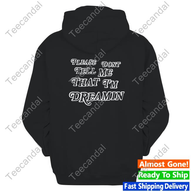Top Please Dont Tell Me That I'm Dreamin Funny Shirt Mayday Parade Please Dont Tell Me That I'm Dreamin Crewneck Sweatshirt
