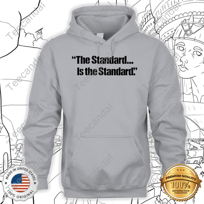 The Standard Is The Standard Sweatshirt