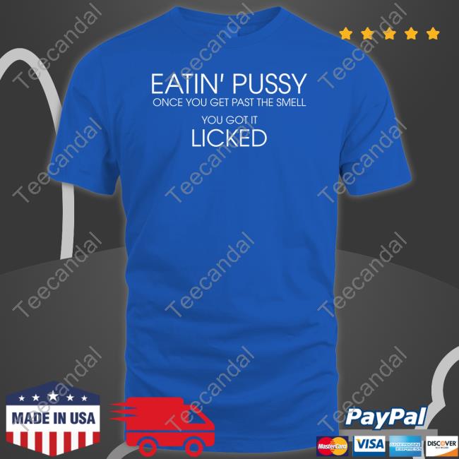 Eatin Pussy Once Get Past The Smell You Got It Licked Long Sleeve Tee Shirt Translatedtees