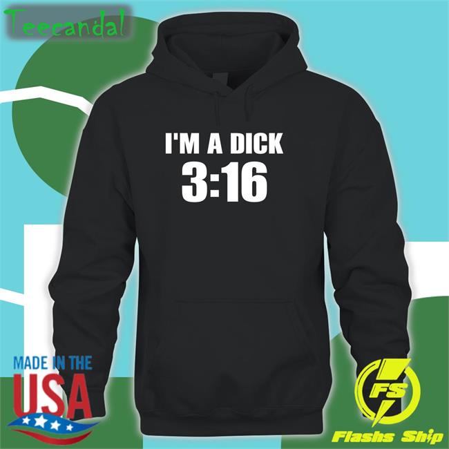 I'm A Dick 3:16 Hoodie