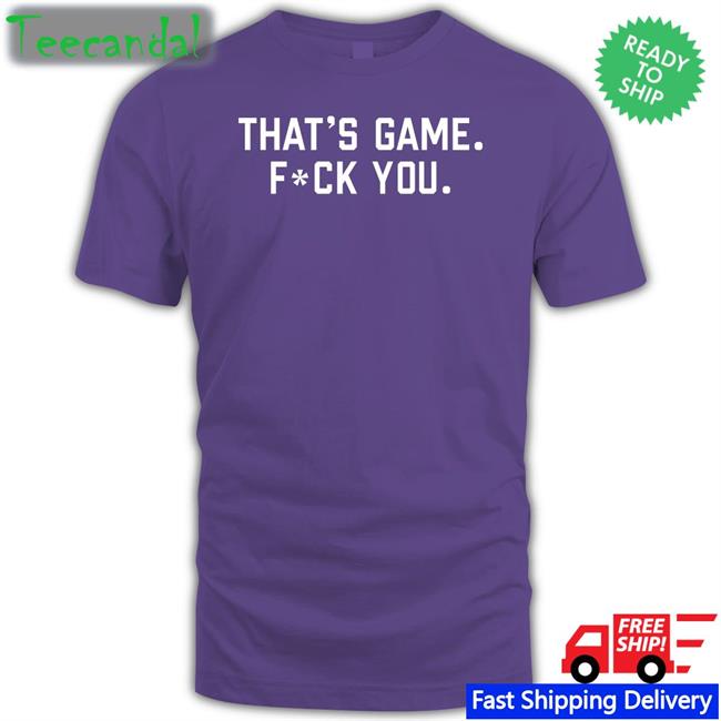 That's Game Fuck You Tee Shirt Barstoolsports Store