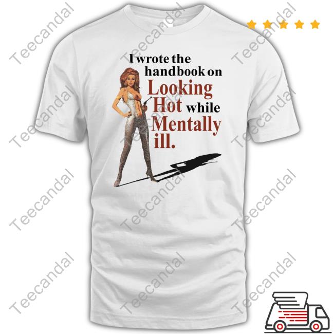 Vintagefantasy I Wrote The Handbook On Looking Hot While Mentally Ill New Shirt