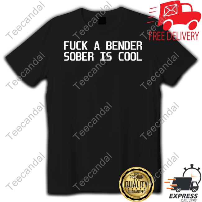 Dubstep Finest Fuck A Bender Sober Is Cool Tee Shirt