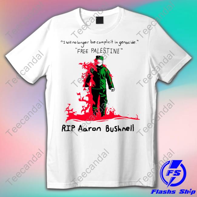 I Will No Longer Be Complicit In Genocide Free Palestine Rip Aaron Bushnell Shirts