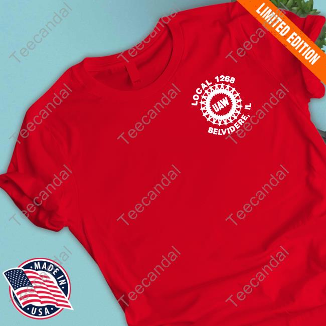 Local 1268 Uaw Belvidere Il We Are Belvidere T Shirt