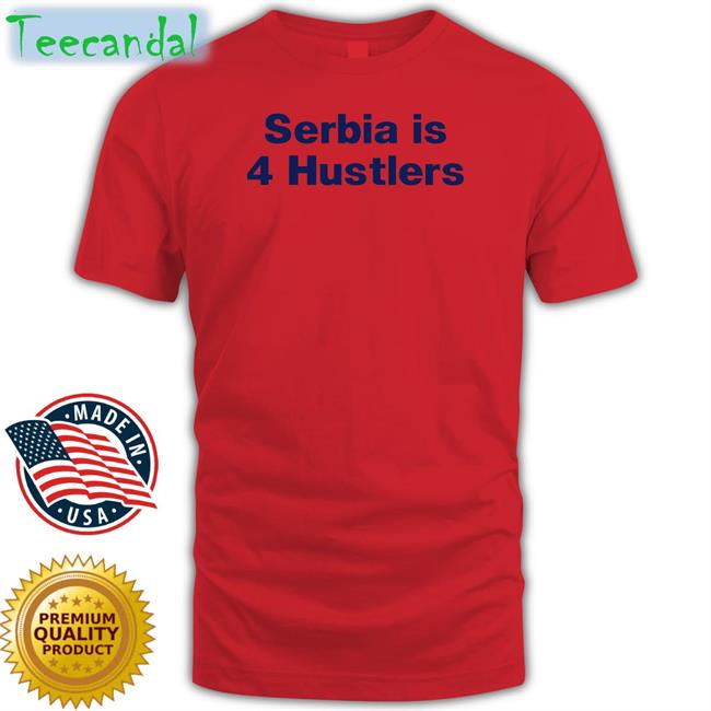 Serbia Is 4 Hustlers Tee Pavel