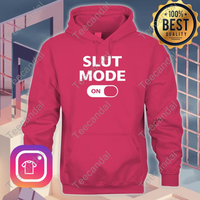 Slut Mode On Shirt Keara Sullivan