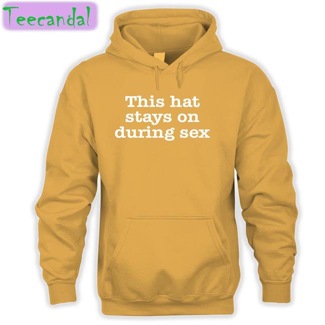 This Hat Stays On During Sex T Shirt Shirtsthtgohard