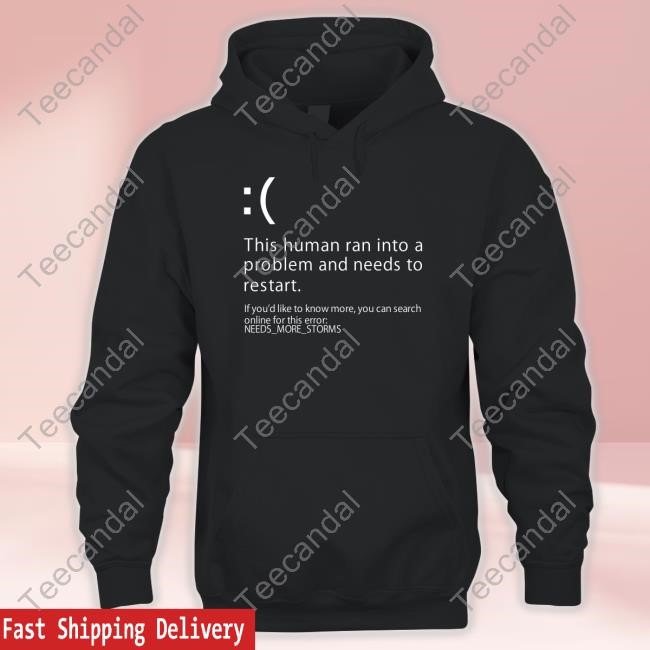Stormchasernick This Human Ran Into A Problem And Needs To Restart If You'd Like To Know More Shirt