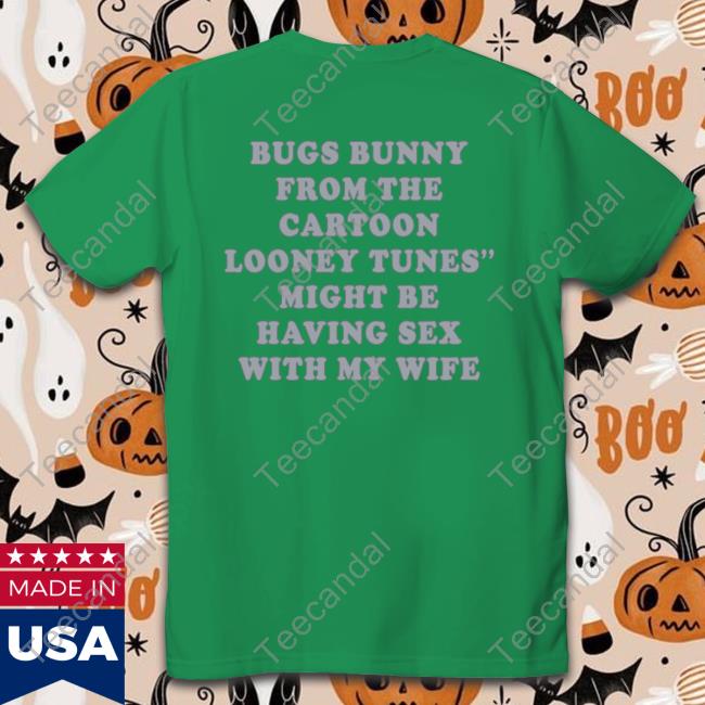 Shirts That Go Hard Bugs Bunny From The Cartoon Looney Tunes Might Be Having Sex With My Wife Hooded Sweatshirt Shirtsthtgohard