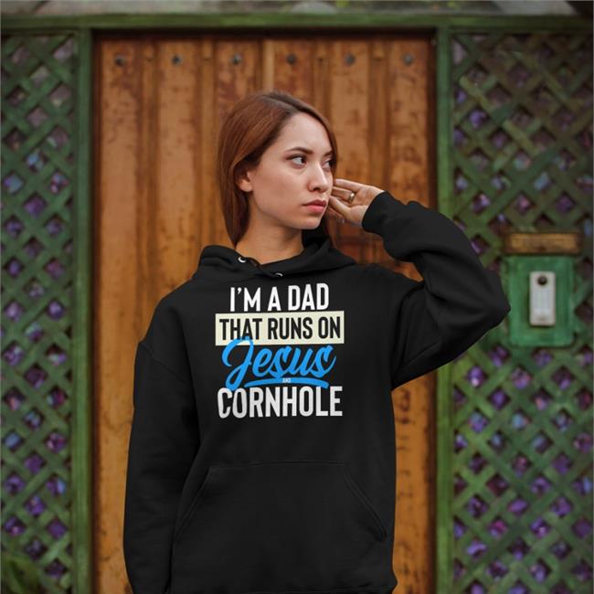 Shirts That Go Hard I'm A Dad That Runs On Jesus And Cornhole Sweatshirt Black