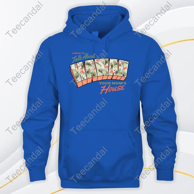 Ymhstudios Store I Want To Talk About Hawaii Your Mom's House Sweatshirt I Want To Talk About Hawaii Your Mom's House Official Shirt