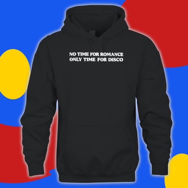 Official No Time For Romance Only Time For Disco Sweatshirt