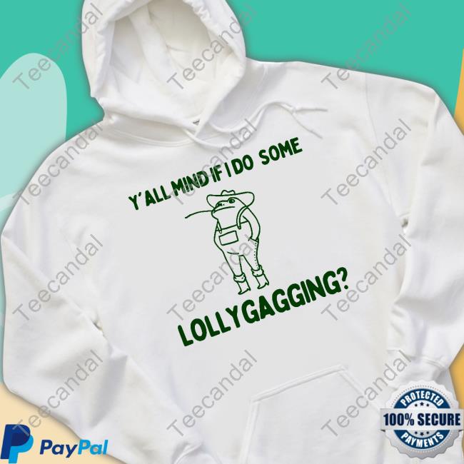 Y'all Mind If I Do Some Lollygagging Shirt