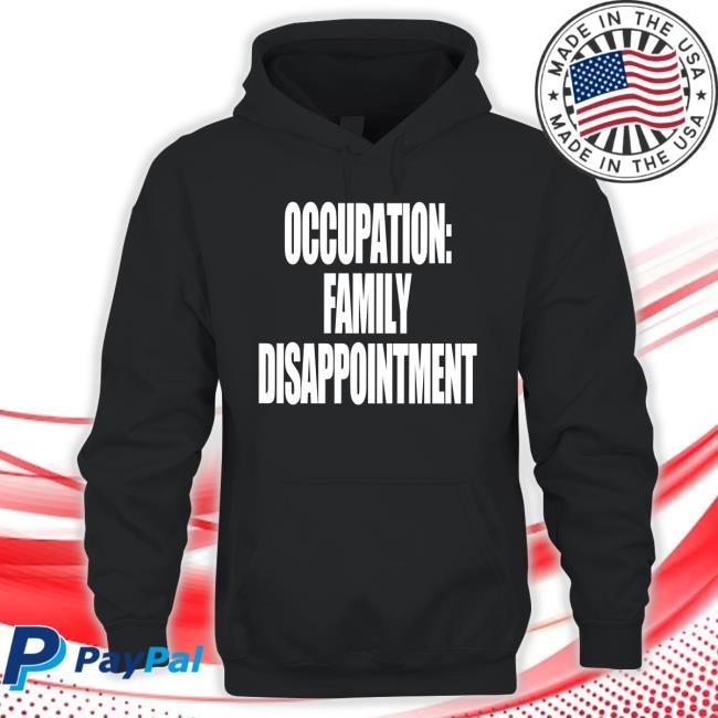 Kiyana Occupation Family Disappointment Tee Occupation Family Disappointment Shirt