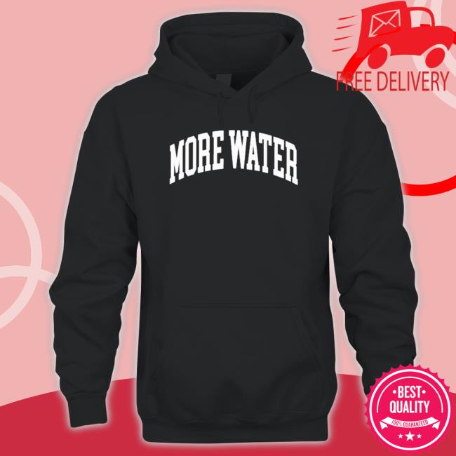 Official Drinkurwater More Water shirt