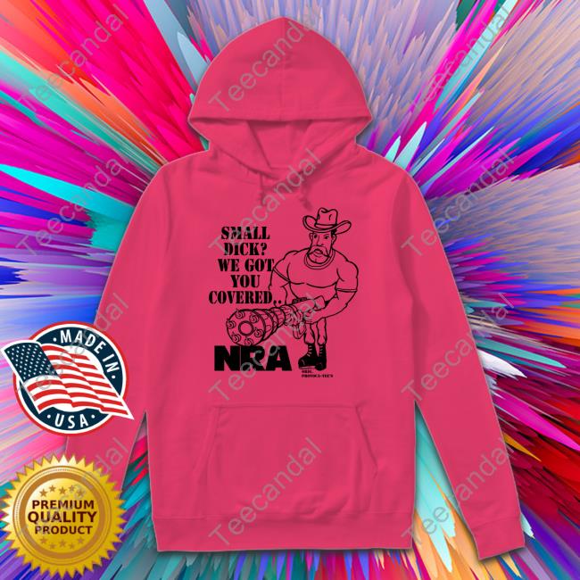 Small Dick We Got You Covered Nra Tee
