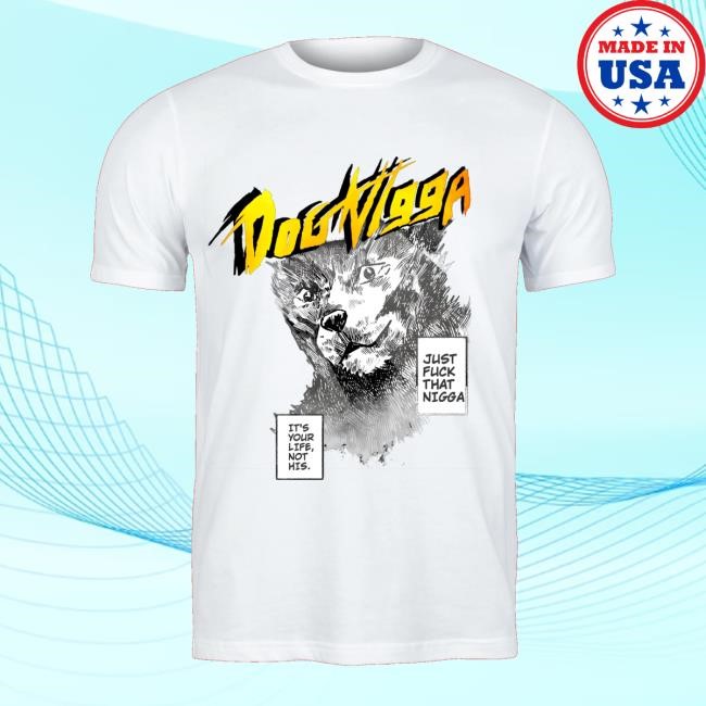 Dog Ningen Official Store Dog Nigga It's Your Life Tee Shirt