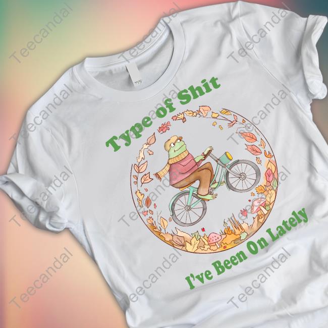 Type Of Shit I've Been On Lately T Shirt