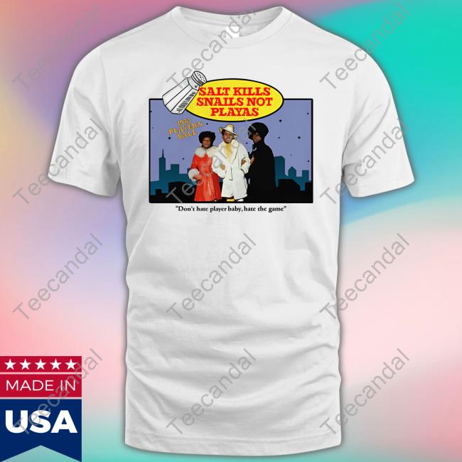 Salt Kills Snails Not Playas Don't Hate Player Baby Hate The Game Long Sleeve Tee Shirt