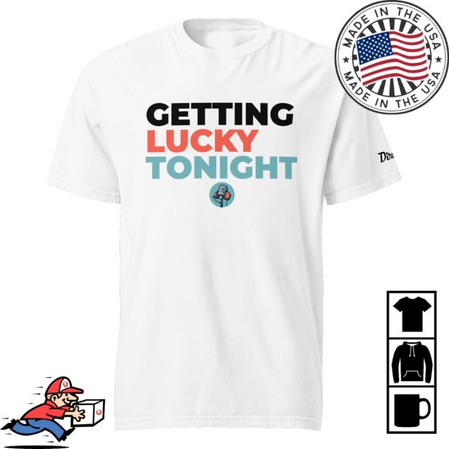 Dirty Mo Media Merch Store Getting Lucky Tonight T-Shirt, Hoodie, Tank Top, Sweater And Long Sleeve T-Shirt