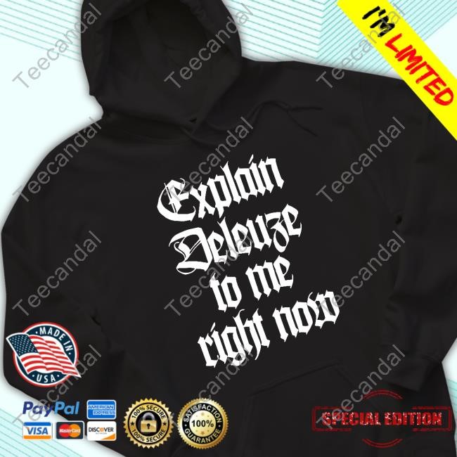 Official Catacalypto Explain Deleuze To Me Right Now Tee Shirt