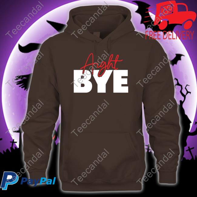 Kimmy’S Kreations Aight Bye Shirt Kimmy’S Kreations Aight Bye Hooded Sweatshirt Kimmyskreations
