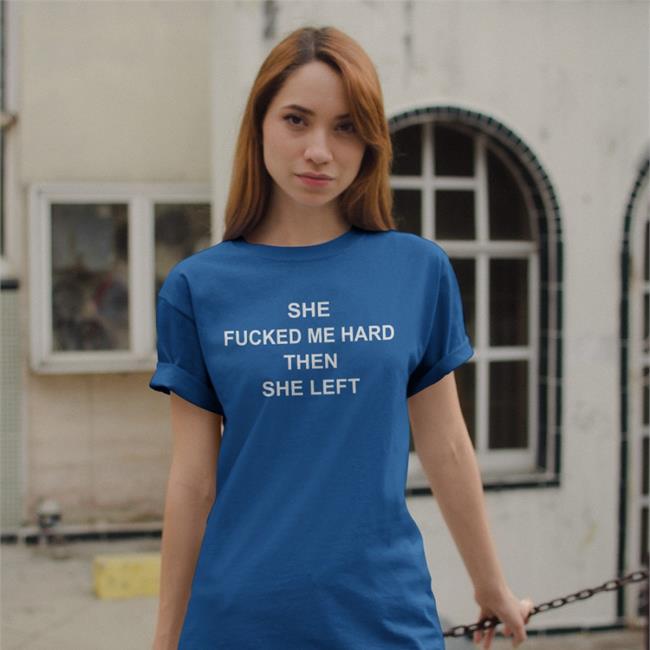 ShirtsThatGoHard She Fucked Me Hard Then She Left Hoodie
