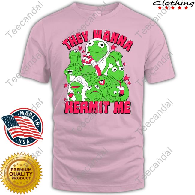 They Wanna Kermit Me Hoodie Ghoulshack They Wanna Kermit Me T Shirt