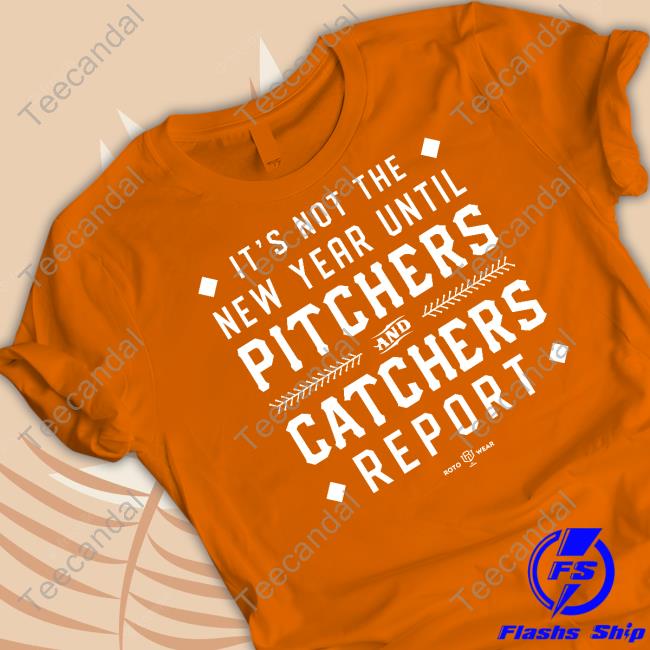 Rotowear Store It's Not The New Year Until Pitchers And Catchers Report Tee Rotowear Store It's Not The New Year Until Pitchers And Catchers Report Shirts Natalie