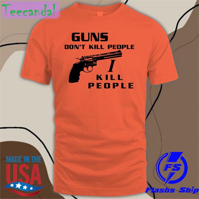 Shirts With Threatening Auras Guns Don't Kill People I Kill People Tees