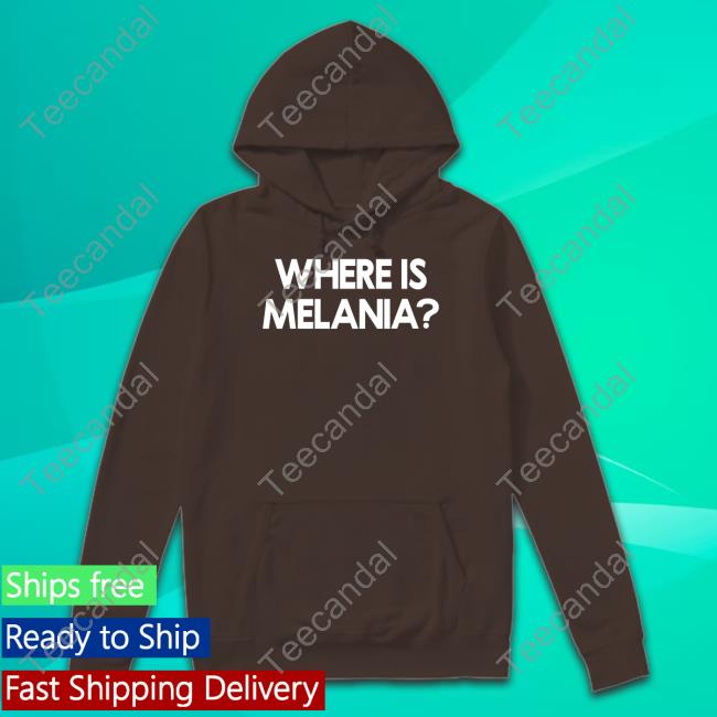 Yourbluechannel Where Is Melania Hooded Sweatshirt Yourbluechannel Store Where Is Melania Tee