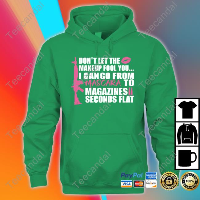 Patriottakes Don't Let The Makeup Fool You I Can Go From Mascara To Magazines Seconds Flat Sweatshirt