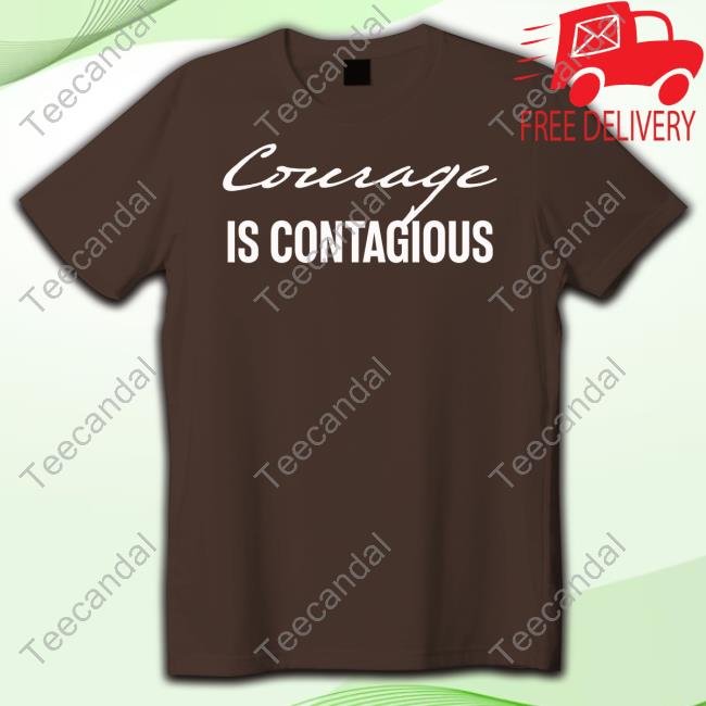 Courage Is Contagious Official Shirt Courage Is Contagious Shirt