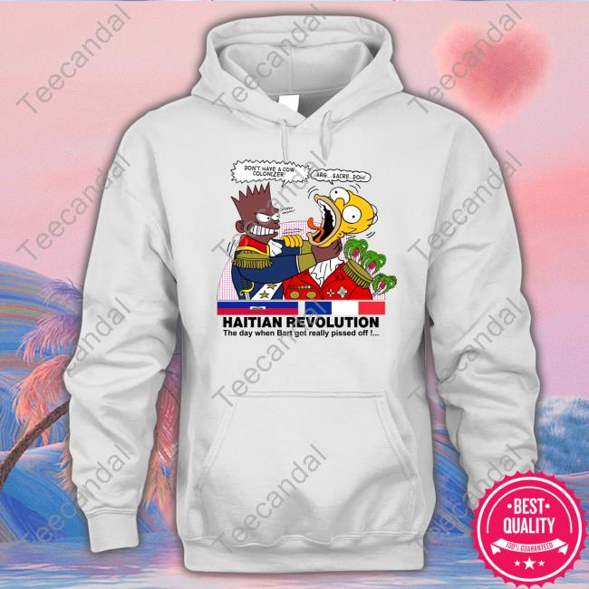 Don't Have A Cow Colonizer Arg Sacre Doh Haitian Revolution The Day When Bart Got Really Pissed Off Official Shirt