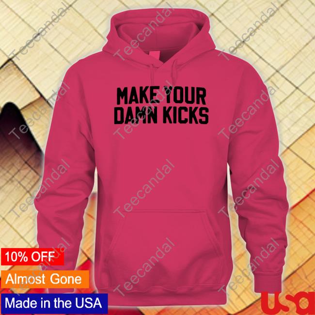 Pardon My Take Make Your Damn Kicks Sweatshirt