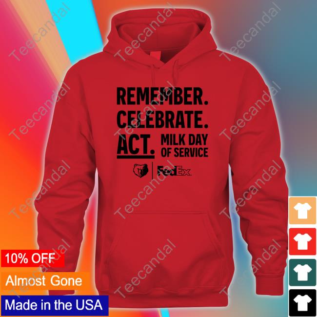 Remember Celebrate Act Milk Day Of Service Hooded Sweatshirt Remember Celebrate Act Milk Day Of Service Shirts