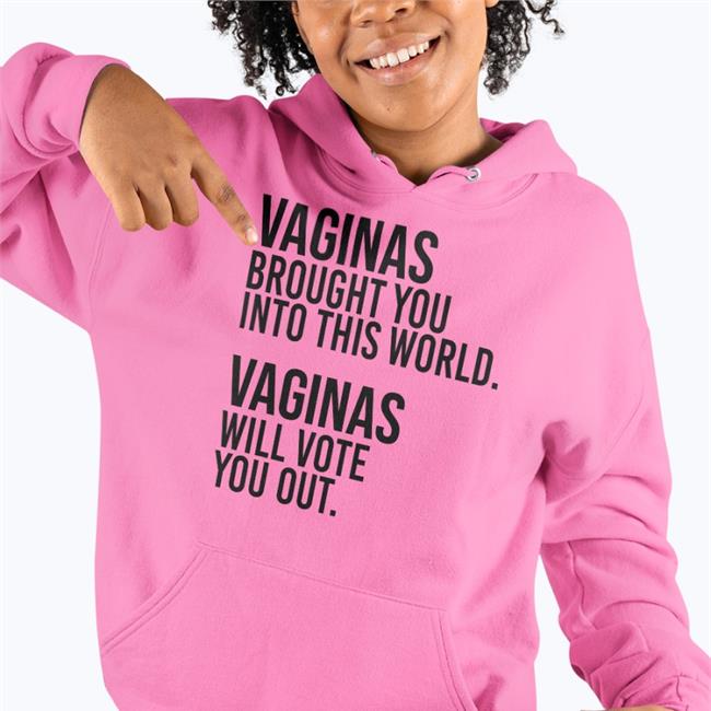 Andreamcmanus3 Vaginas Brought You Into This World Vaginas Will Vote You Out Tee Shirt White