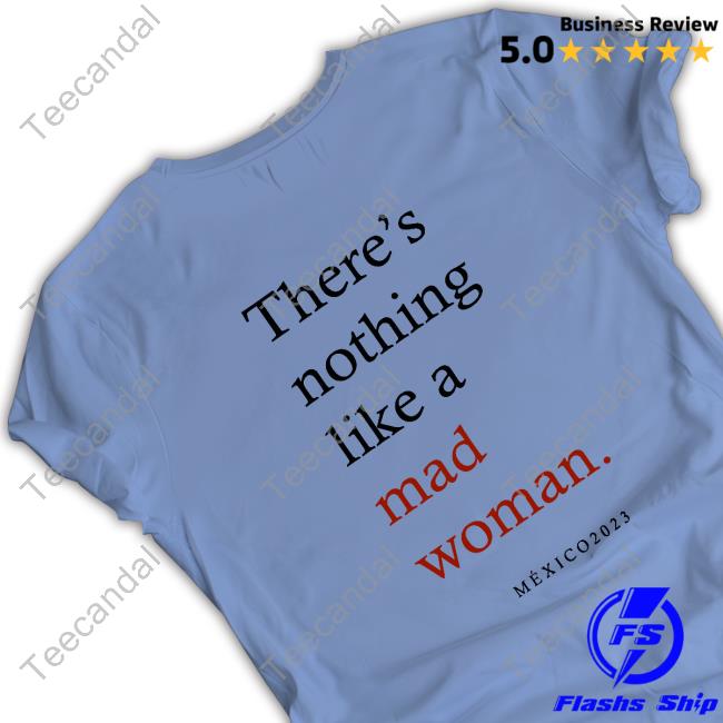 There's Nothing Like A Mad Woman T-Shirt