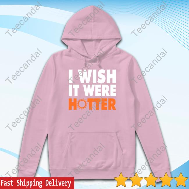 I Wish It Were Hotter Hoodie