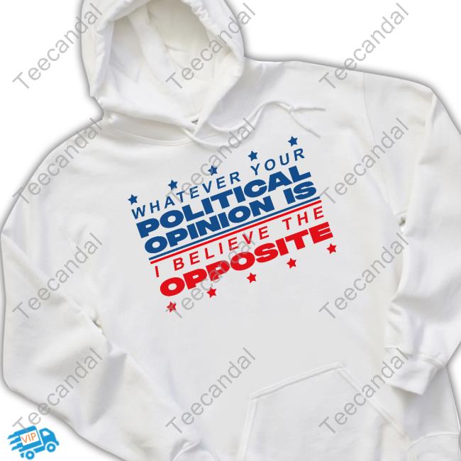 Trashcan Paul Whatever Your Political Opinion Is I Believe The Opposite T Shirt