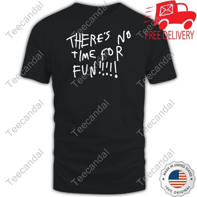 Wilbur There's No Time For Fun Long Sleeve T Shirt