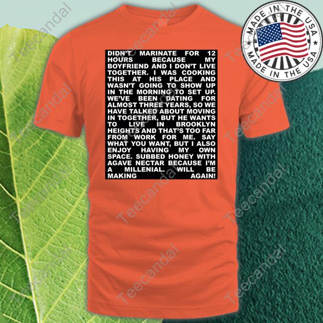 Official Didn't Marinate For 12 Hours Because My Boyfriend And I Don't Live Together T Shirt