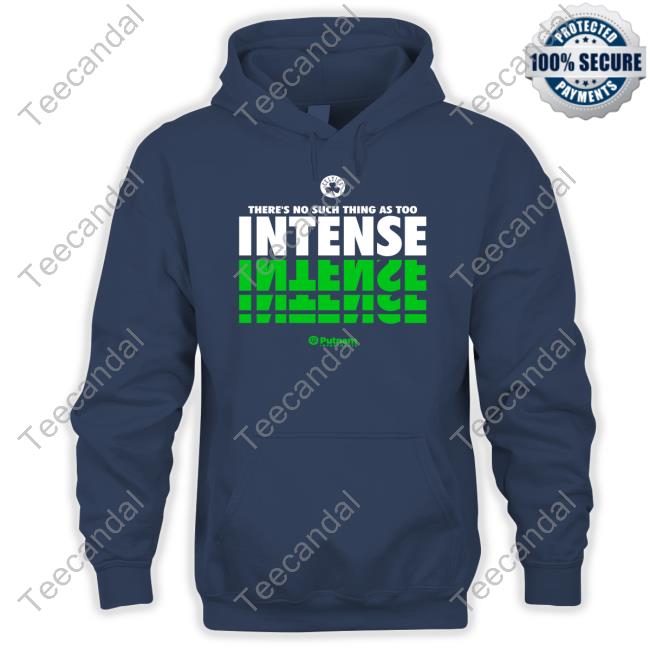 There's No Such Thing As Too Intense Hoodie There's No Such Thing As Too Intense Classic Shirt