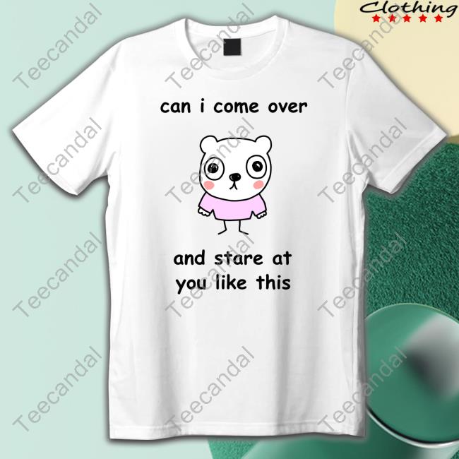 Official Can I Come Over And Stare At You Like This Hoodie