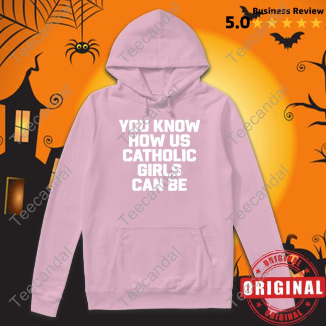 You Know How Us Catholic Girls Can Be Sweatshirt