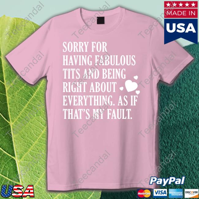Strawberry Bae Sorry For Having Fabulous Tits And Being Right About Eveything Shirts