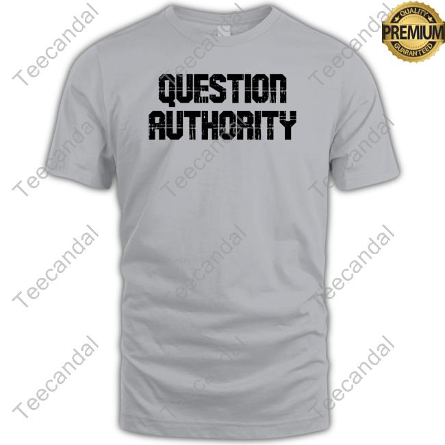 Question Authority Shirts