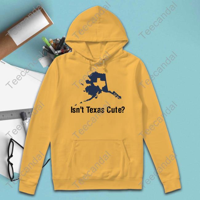Texashumor Isn't Texas Cute Tee Shirt Texashumor Isn't Texas Cute Unisex T Shirt